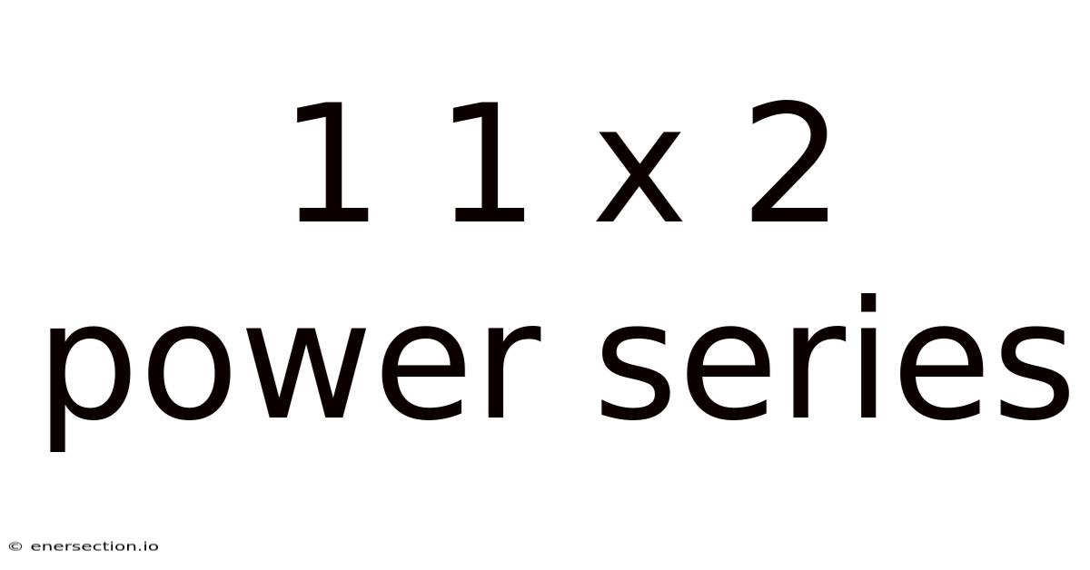 1 1 X 2 Power Series
