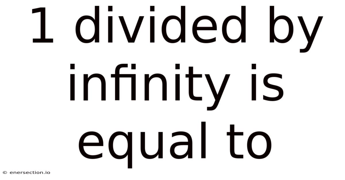 1 Divided By Infinity Is Equal To
