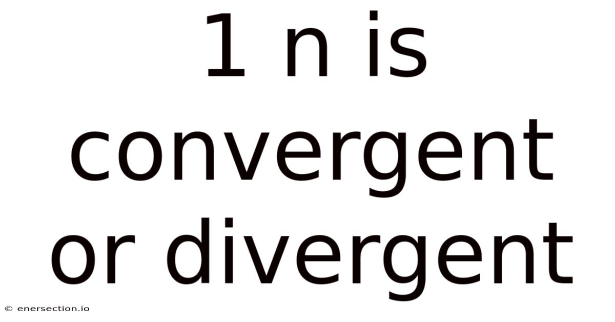 1 N Is Convergent Or Divergent