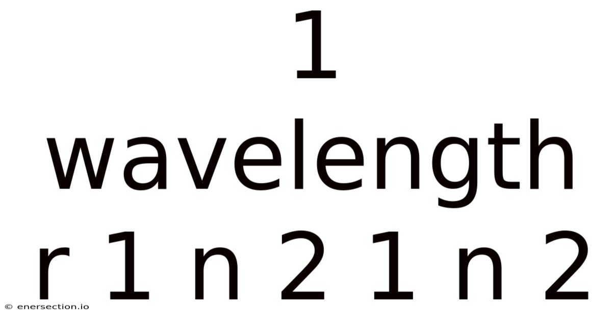 1 Wavelength R 1 N 2 1 N 2