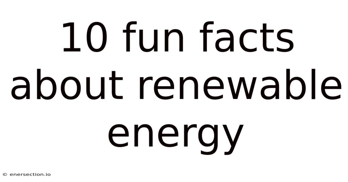 10 Fun Facts About Renewable Energy