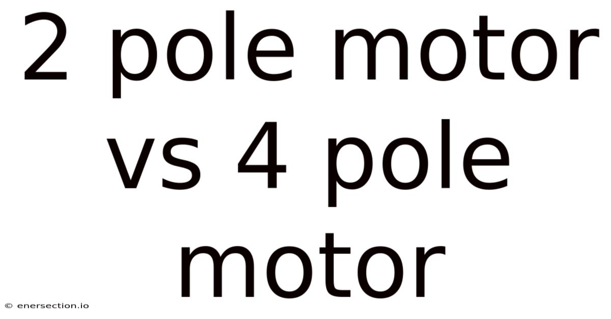 2 Pole Motor Vs 4 Pole Motor