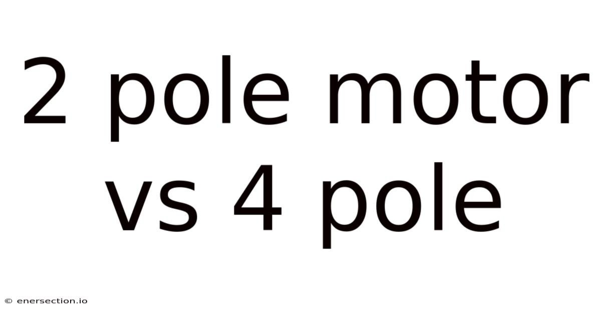 2 Pole Motor Vs 4 Pole