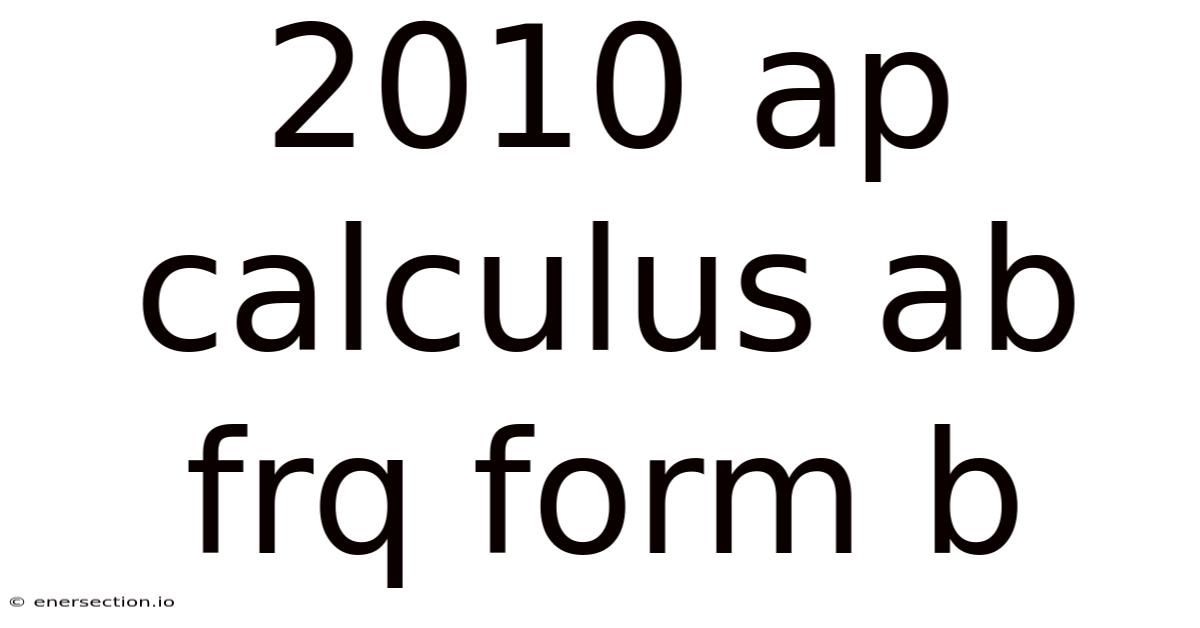 2010 Ap Calculus Ab Frq Form B