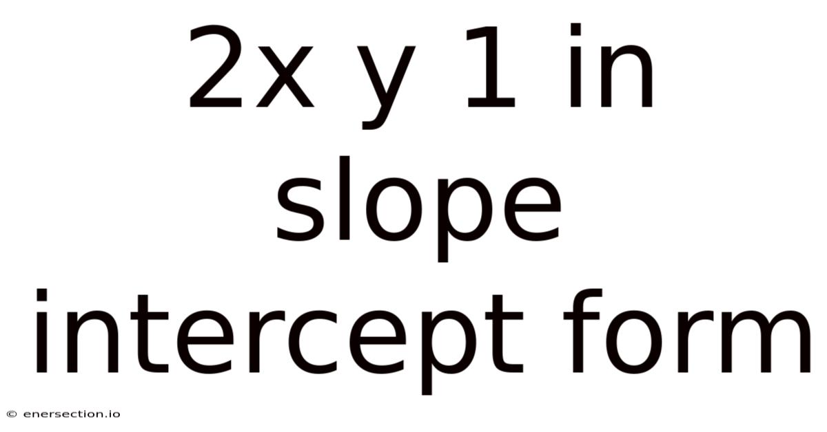 2x Y 1 In Slope Intercept Form