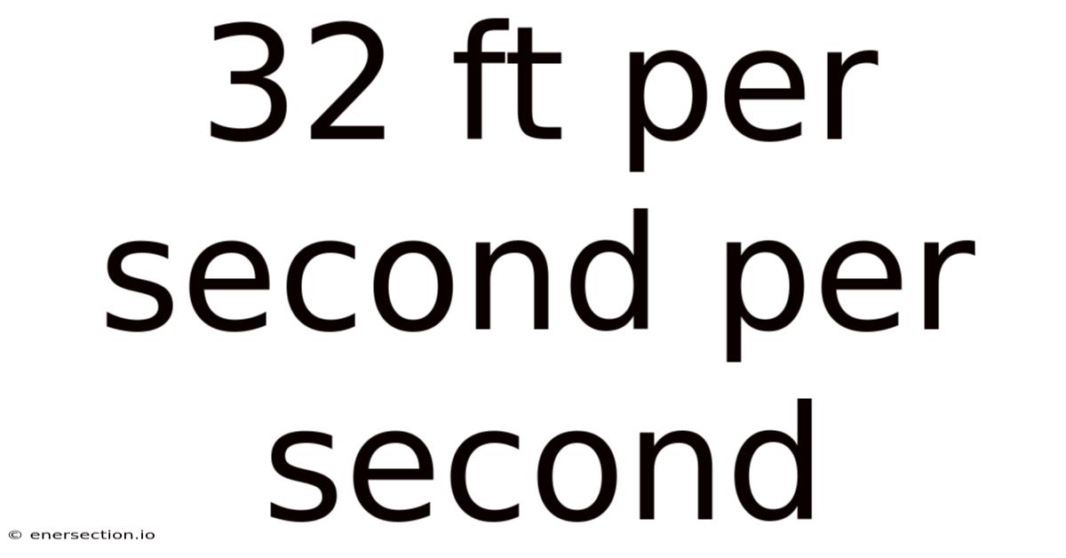 32 Ft Per Second Per Second