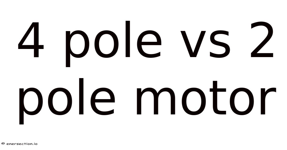 4 Pole Vs 2 Pole Motor