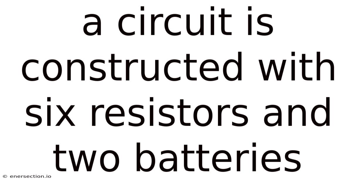 A Circuit Is Constructed With Six Resistors And Two Batteries