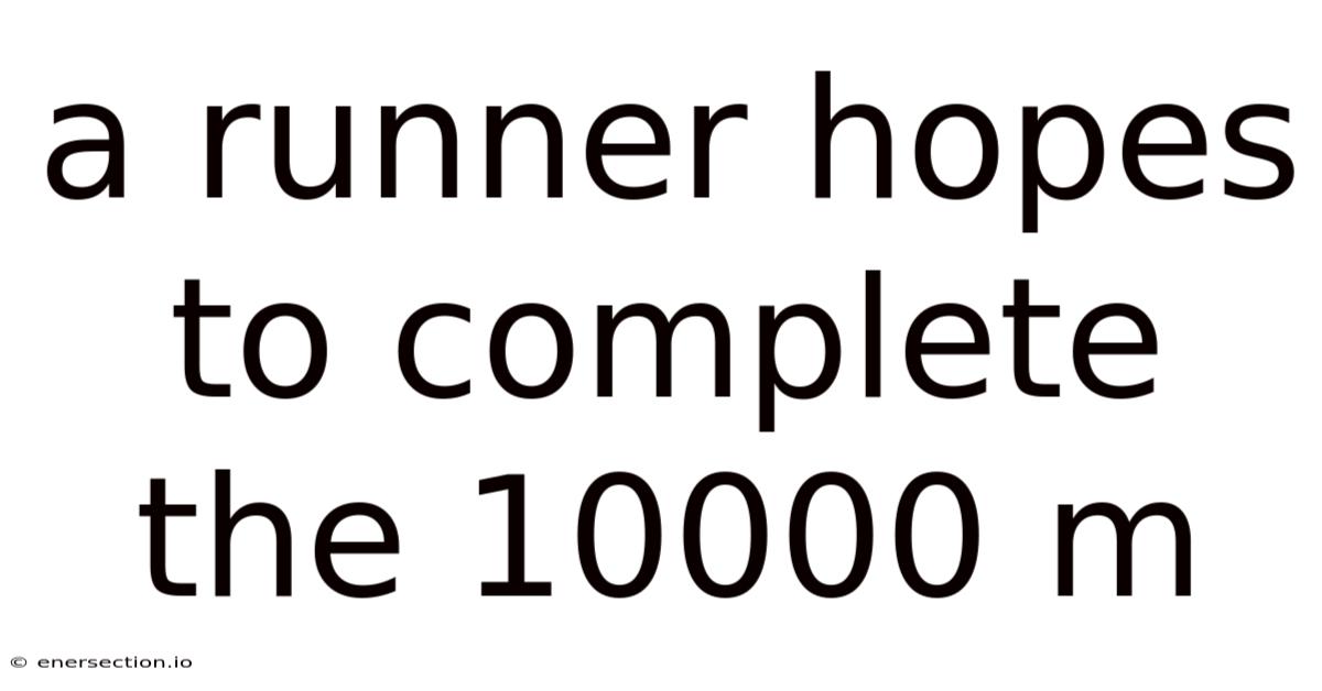 A Runner Hopes To Complete The 10000 M