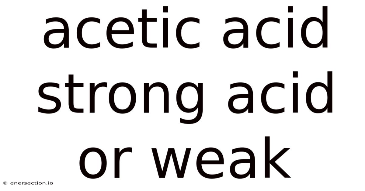 Acetic Acid Strong Acid Or Weak