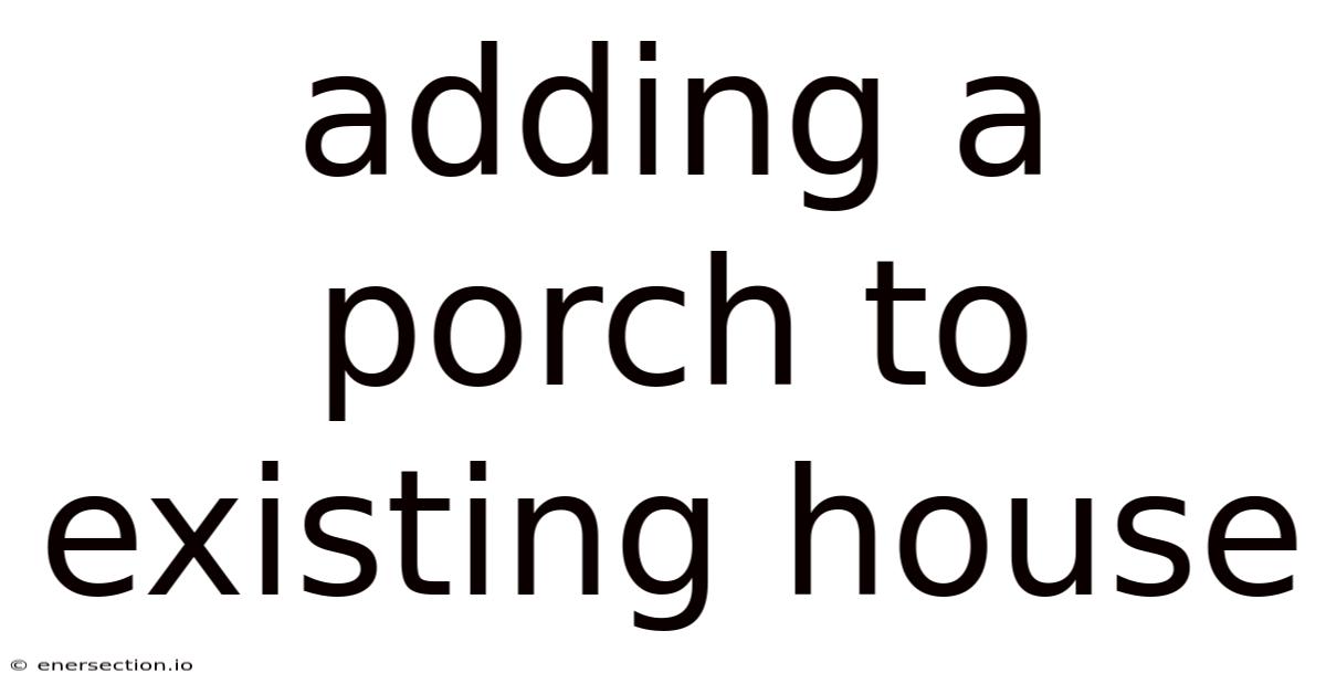 Adding A Porch To Existing House