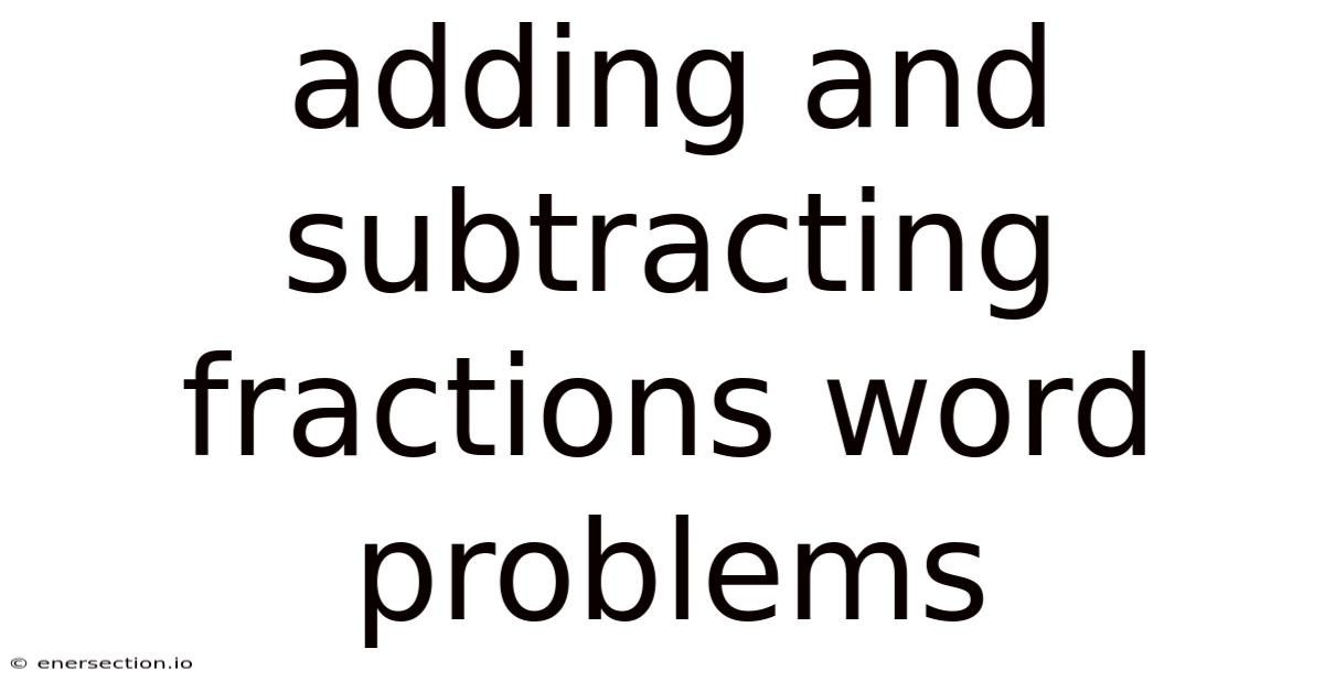 Adding And Subtracting Fractions Word Problems