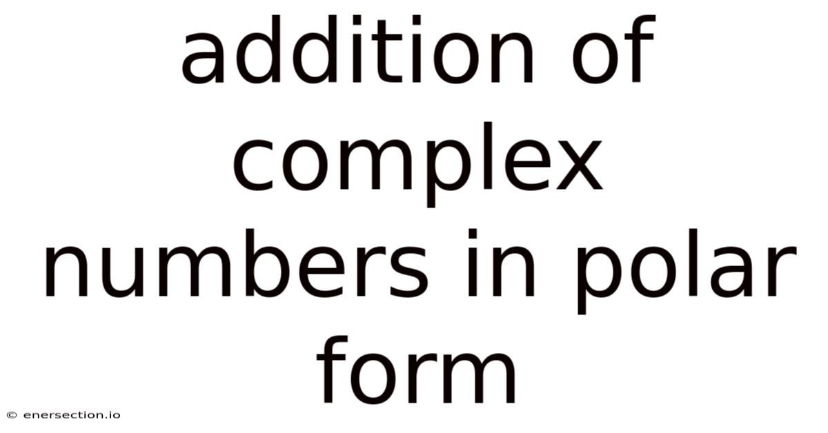 Addition Of Complex Numbers In Polar Form