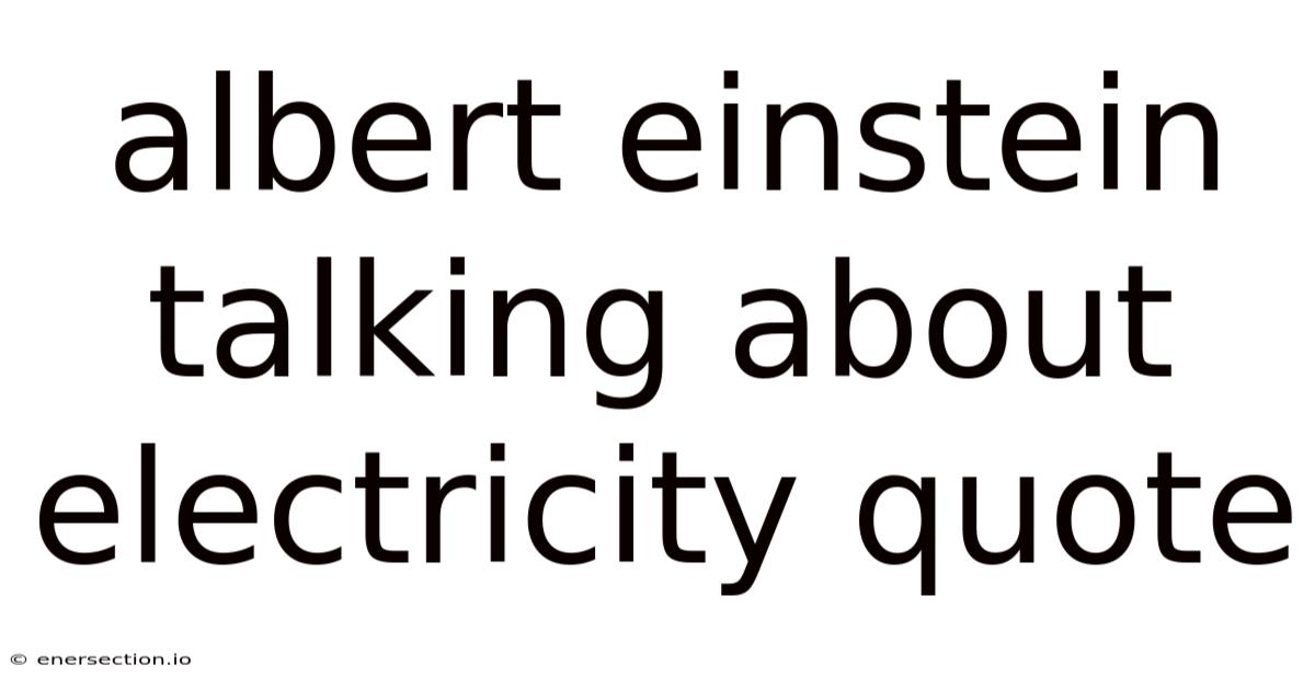 Albert Einstein Talking About Electricity Quote