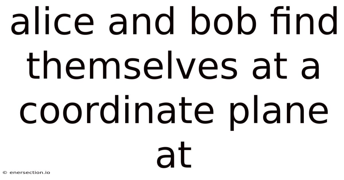 Alice And Bob Find Themselves At A Coordinate Plane At