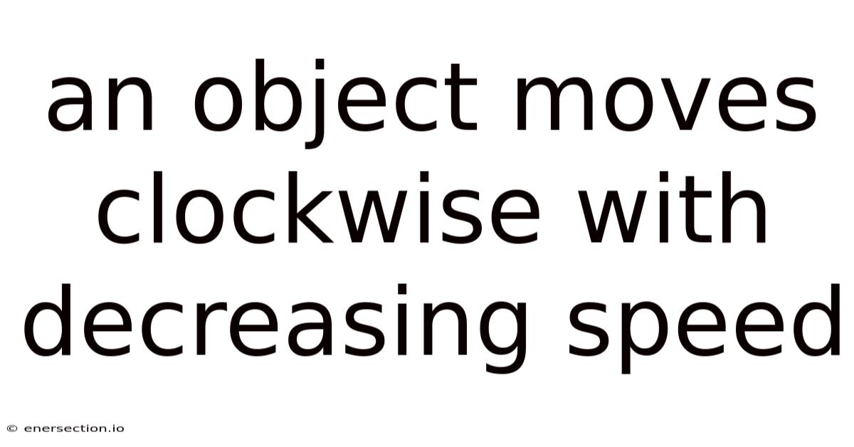 An Object Moves Clockwise With Decreasing Speed
