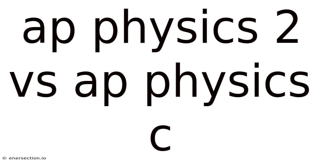 Ap Physics 2 Vs Ap Physics C