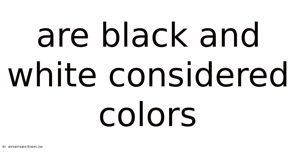 Are Black And White Considered Colors