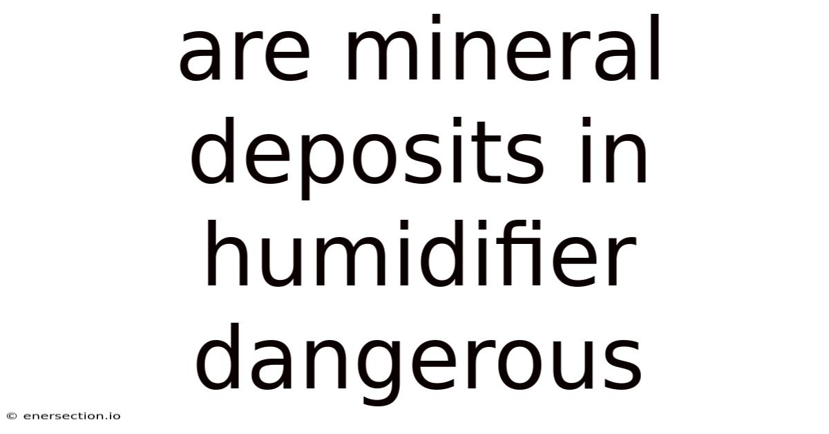 Are Mineral Deposits In Humidifier Dangerous