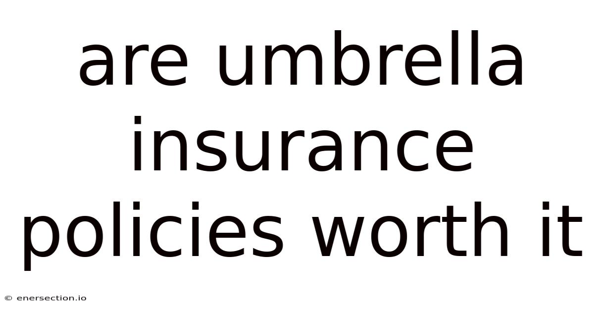 Are Umbrella Insurance Policies Worth It