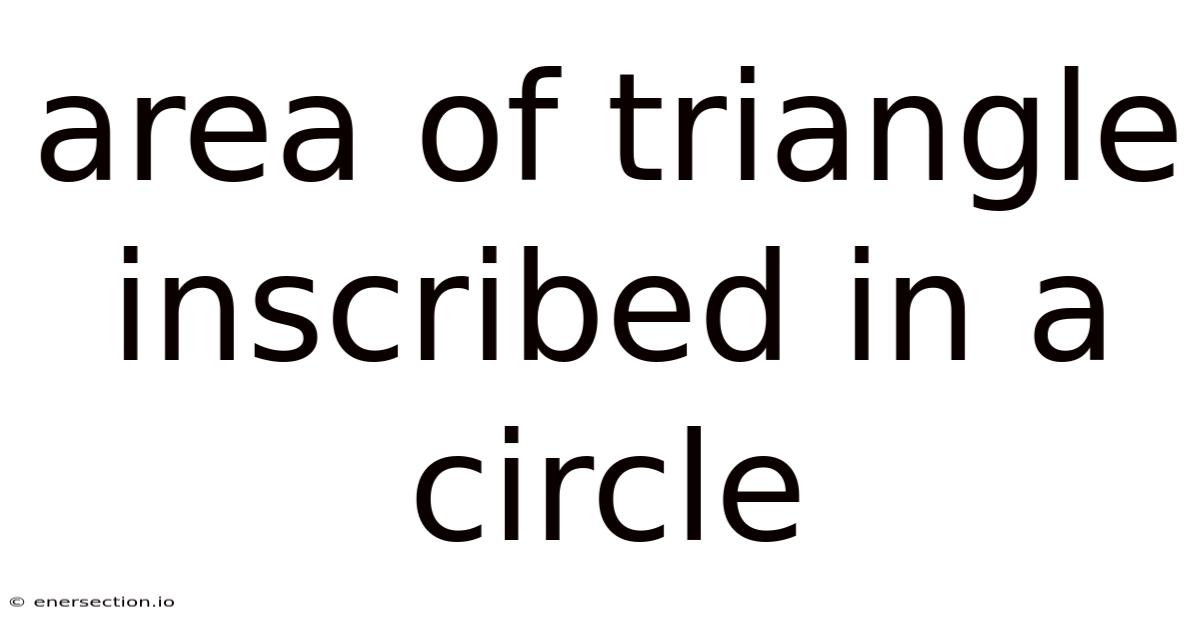 Area Of Triangle Inscribed In A Circle