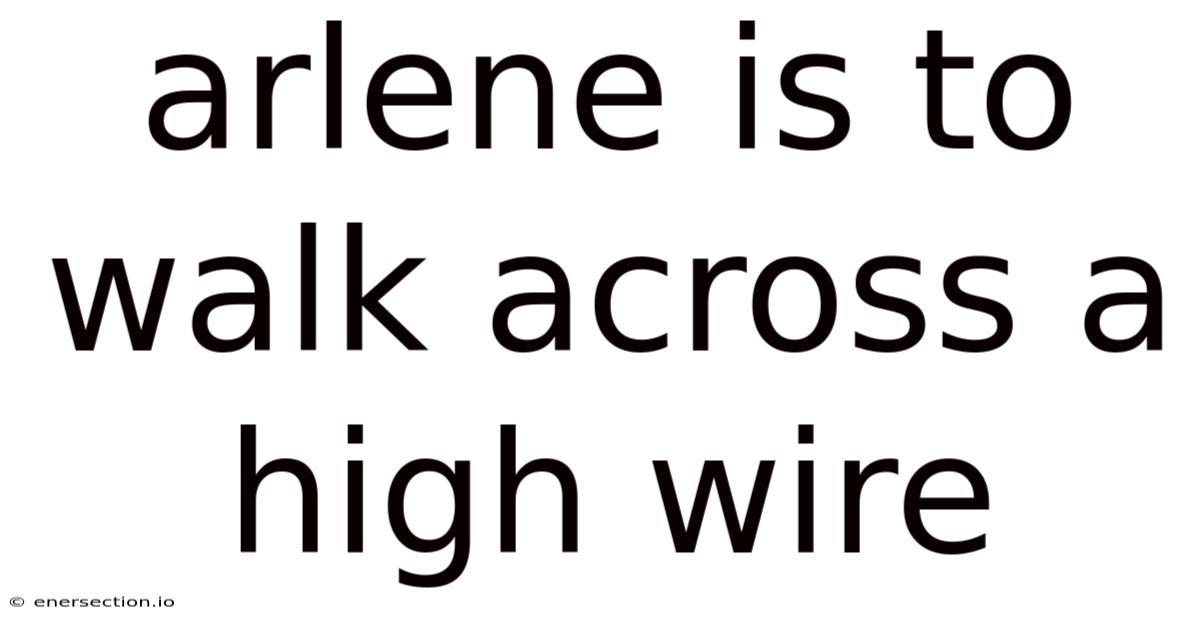 Arlene Is To Walk Across A High Wire