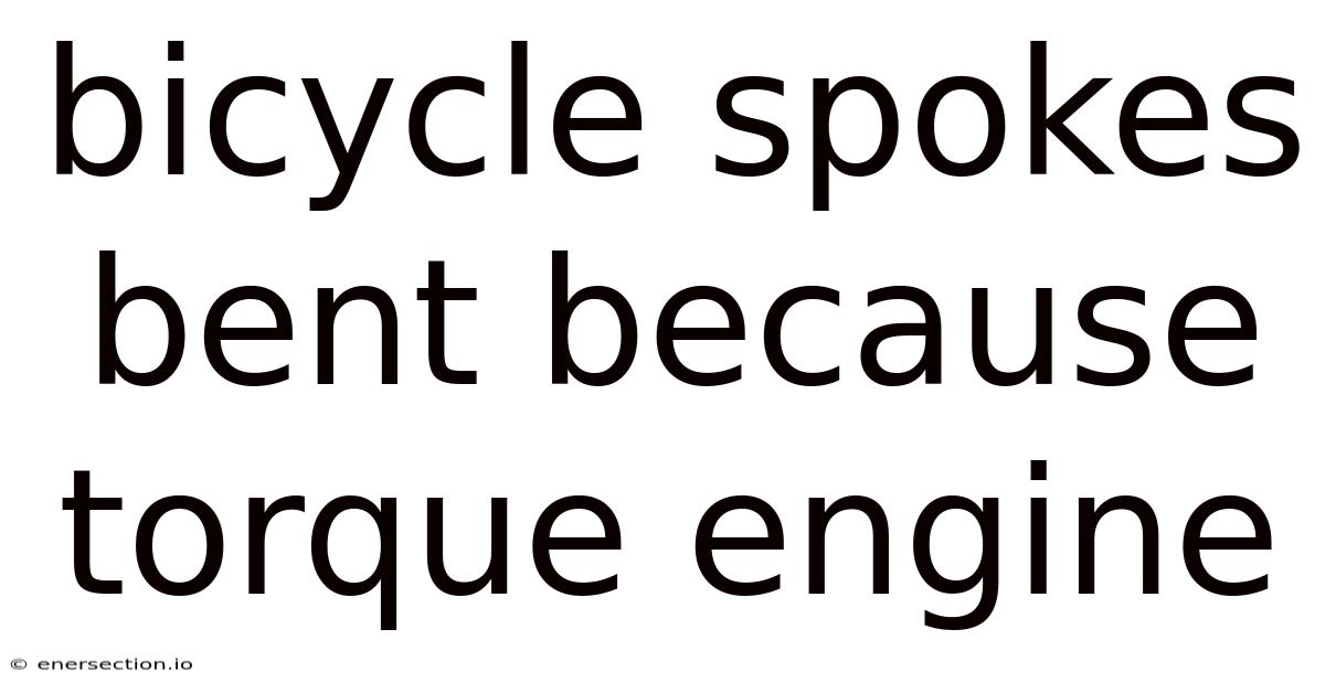 Bicycle Spokes Bent Because Torque Engine