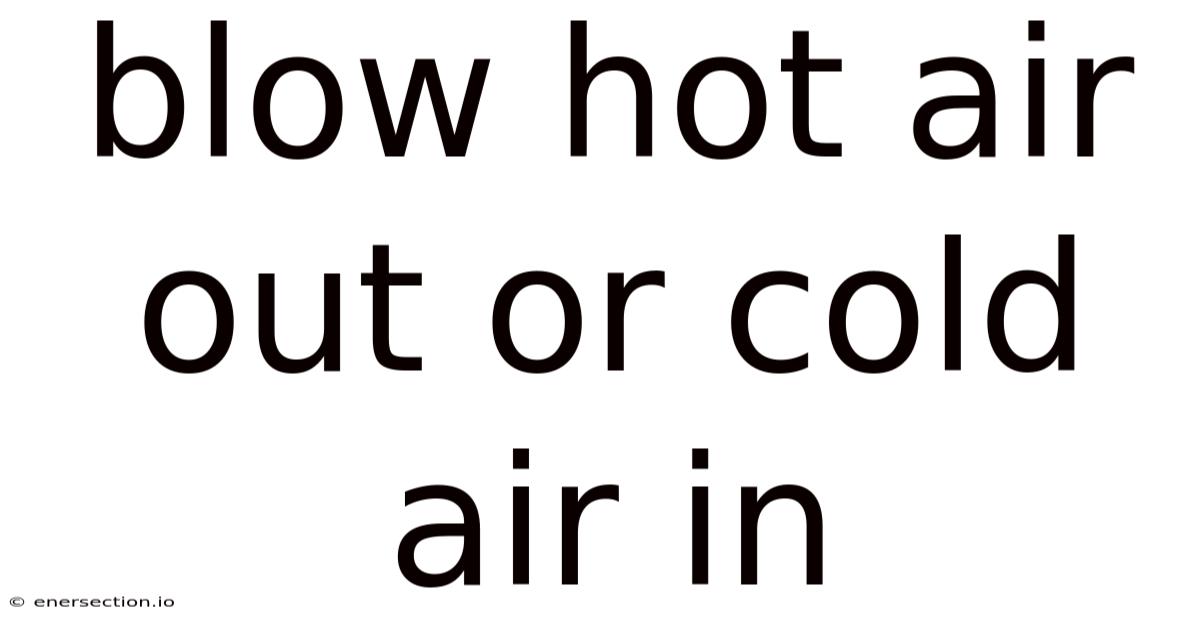 Blow Hot Air Out Or Cold Air In