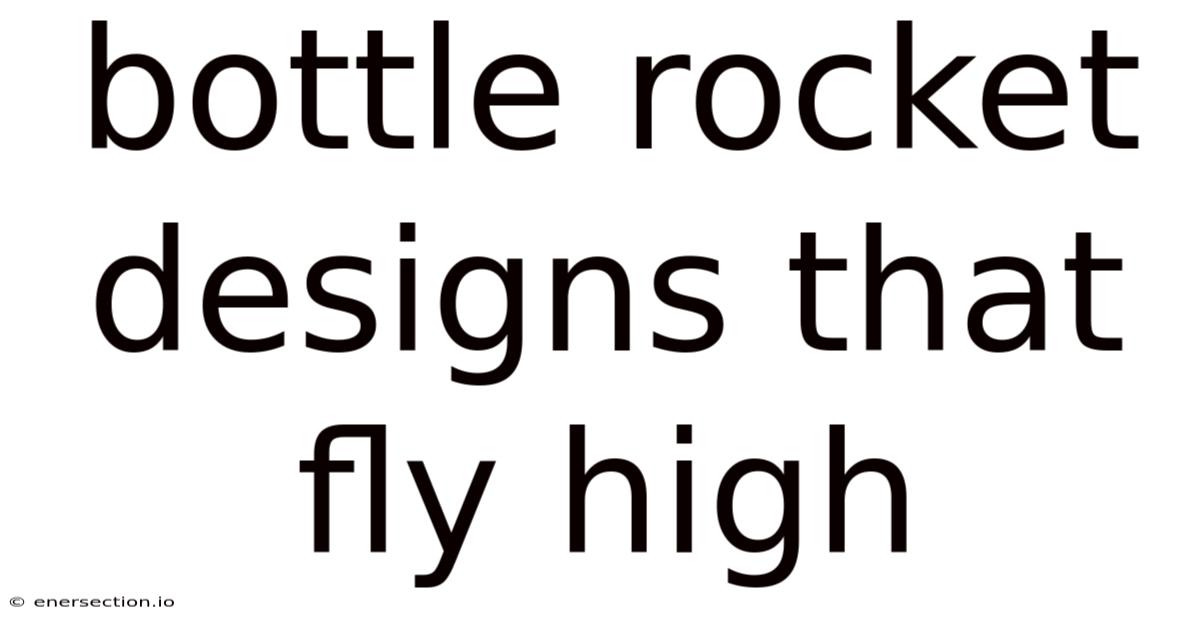 Bottle Rocket Designs That Fly High