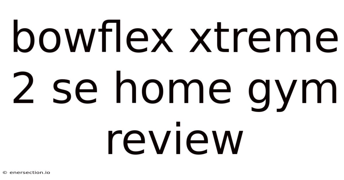 Bowflex Xtreme 2 Se Home Gym Review