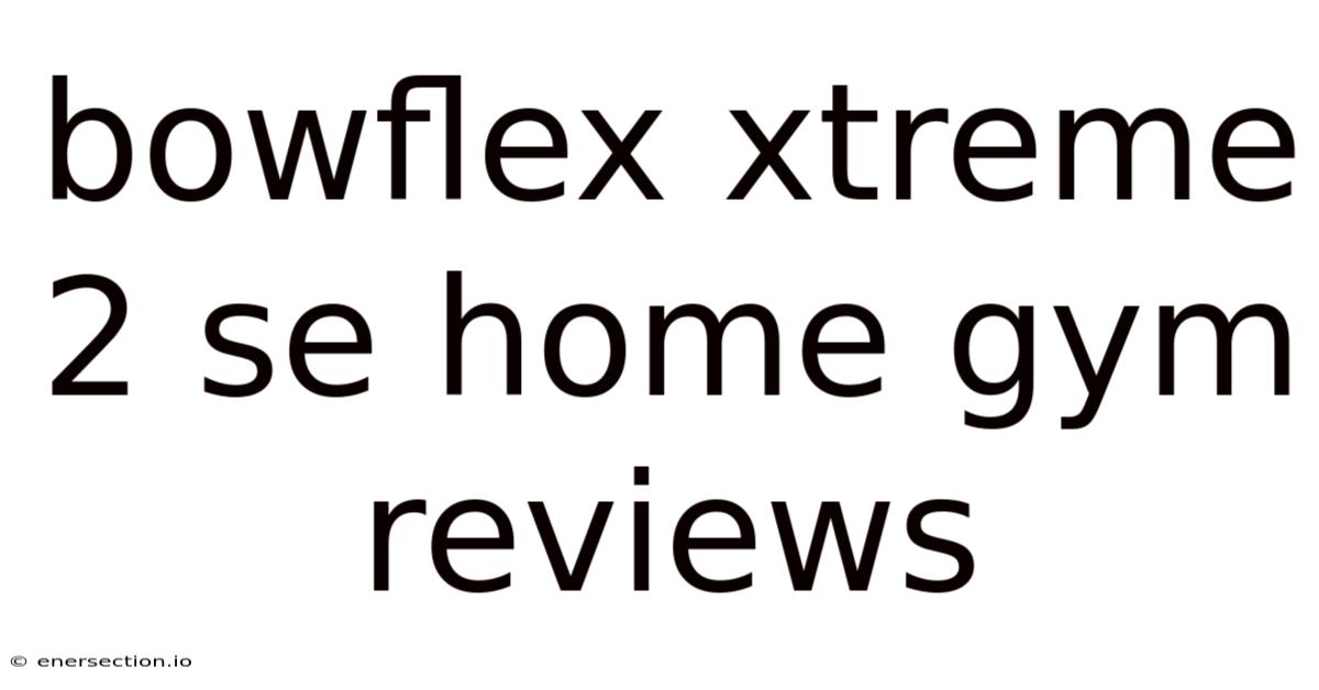 Bowflex Xtreme 2 Se Home Gym Reviews