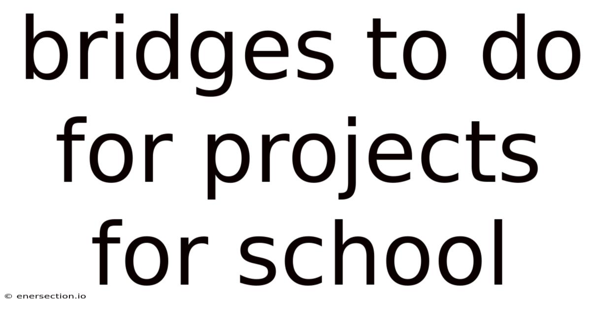 Bridges To Do For Projects For School
