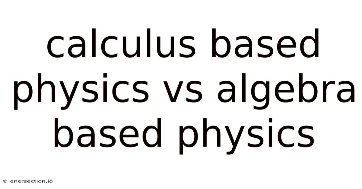 Calculus Based Physics Vs Algebra Based Physics