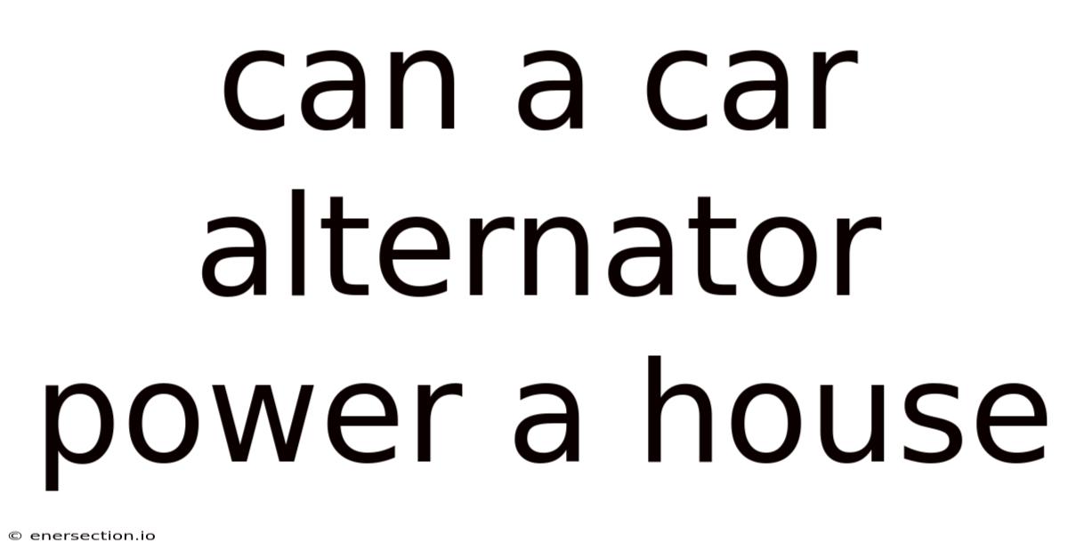 Can A Car Alternator Power A House