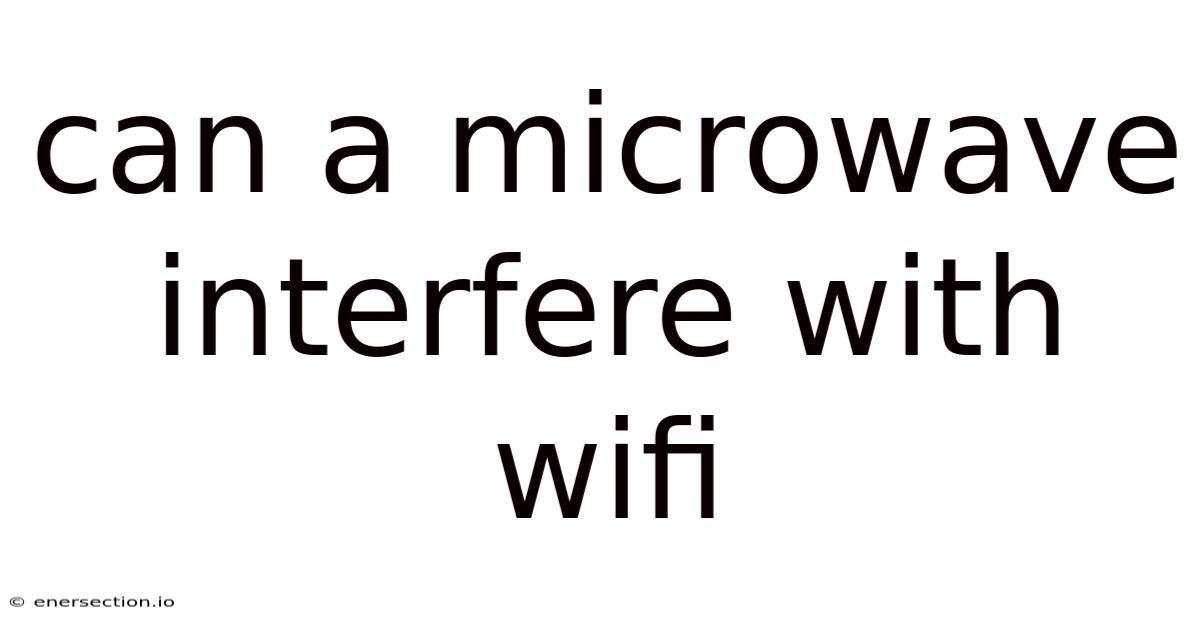 Can A Microwave Interfere With Wifi