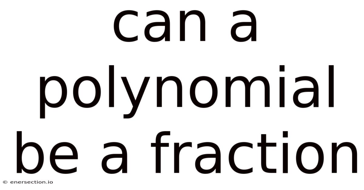 Can A Polynomial Be A Fraction