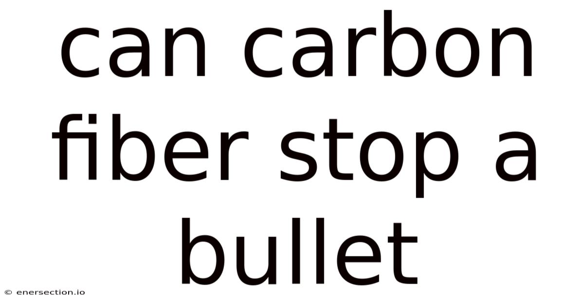 Can Carbon Fiber Stop A Bullet