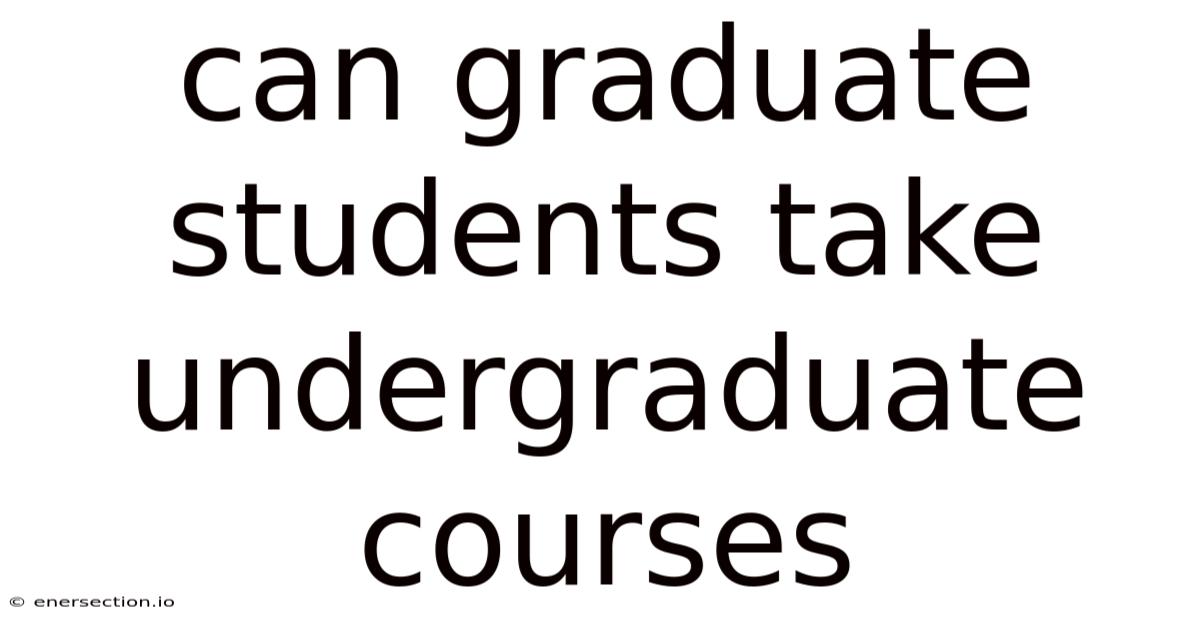 Can Graduate Students Take Undergraduate Courses