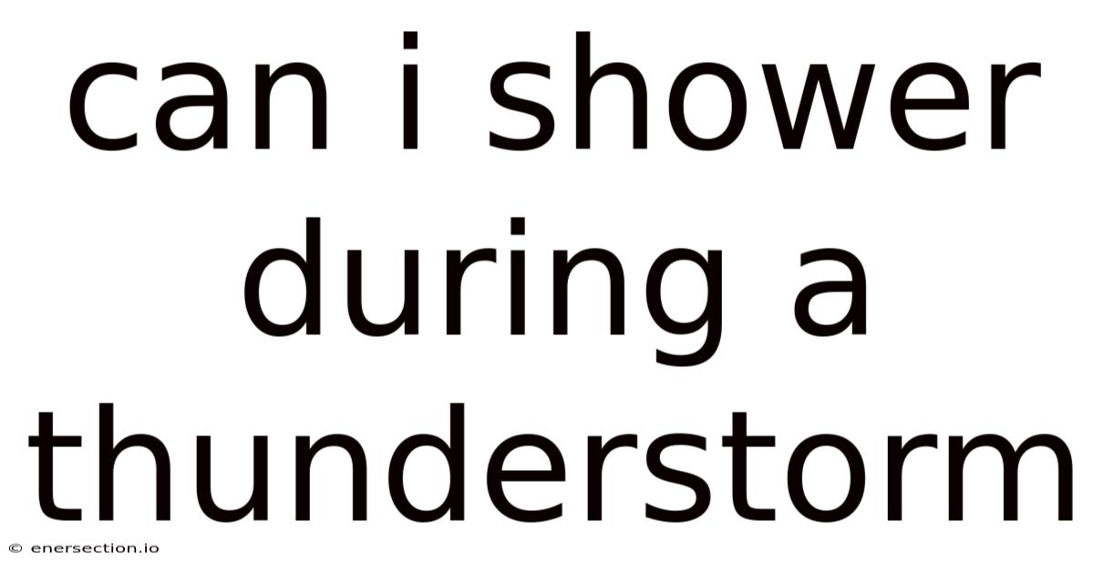 Can I Shower During A Thunderstorm