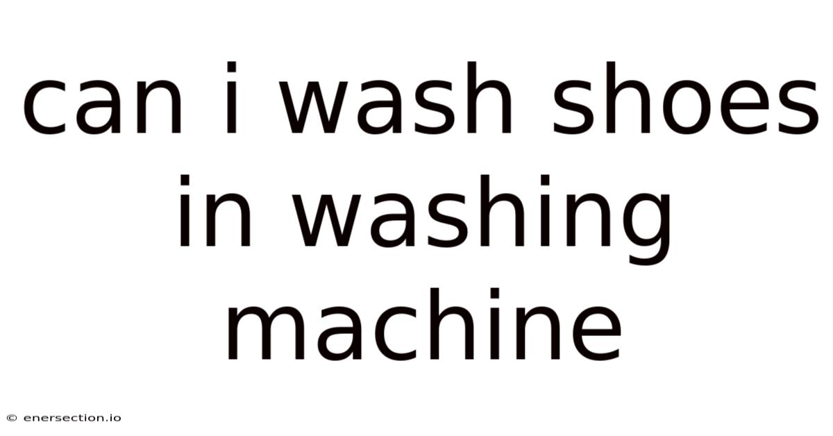 Can I Wash Shoes In Washing Machine