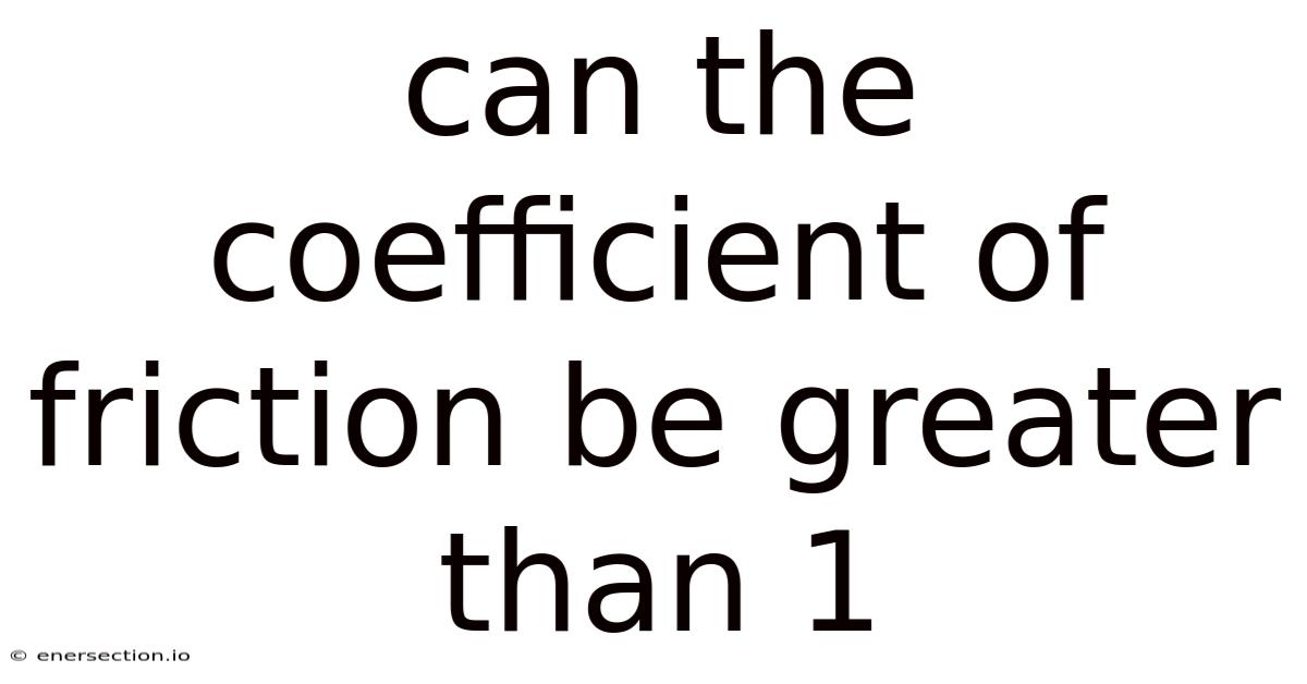 Can The Coefficient Of Friction Be Greater Than 1