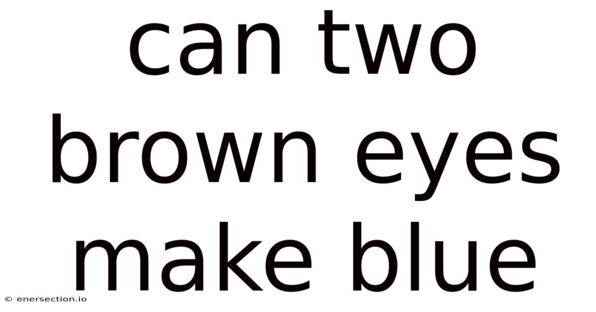 Can Two Brown Eyes Make Blue