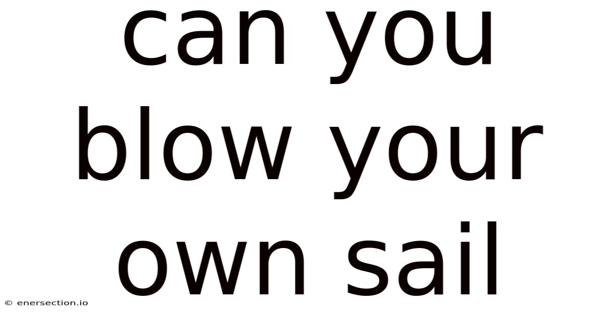 Can You Blow Your Own Sail