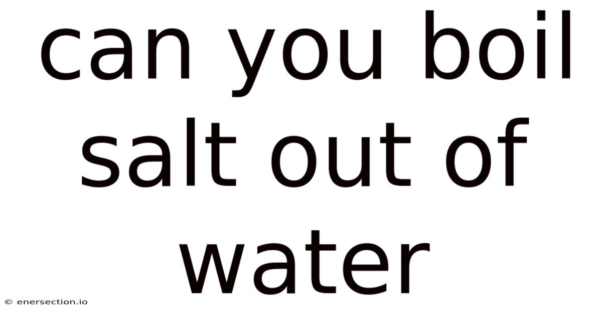 Can You Boil Salt Out Of Water