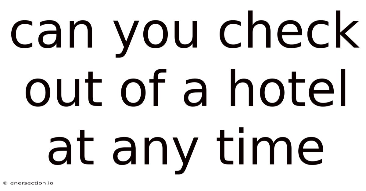 Can You Check Out Of A Hotel At Any Time