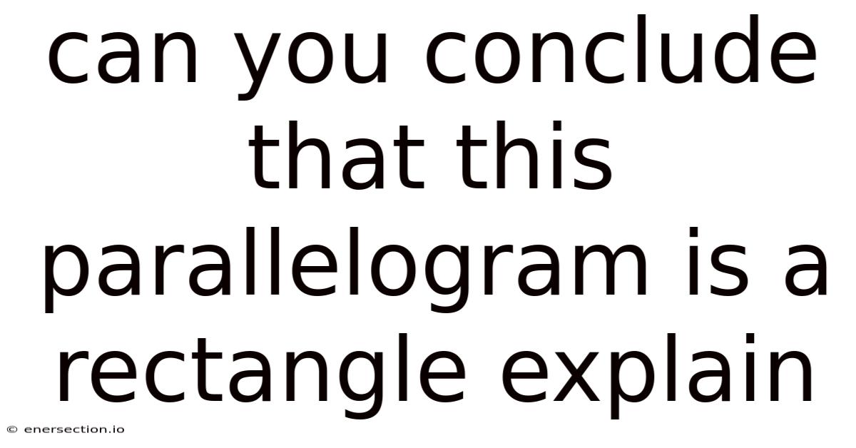 Can You Conclude That This Parallelogram Is A Rectangle Explain