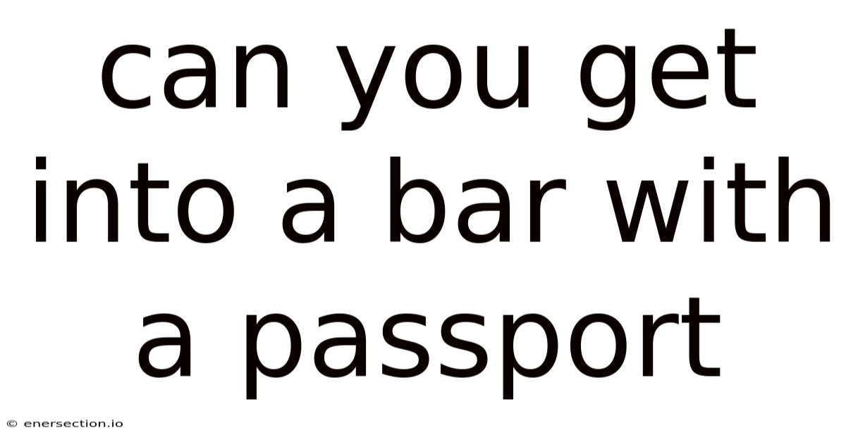 Can You Get Into A Bar With A Passport