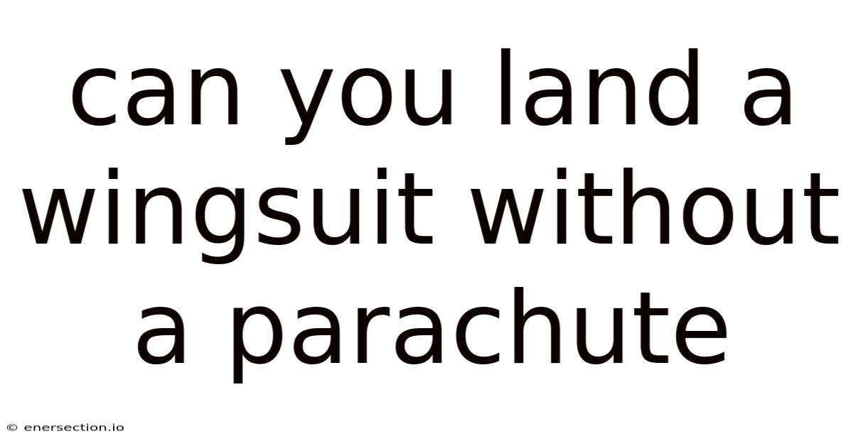 Can You Land A Wingsuit Without A Parachute