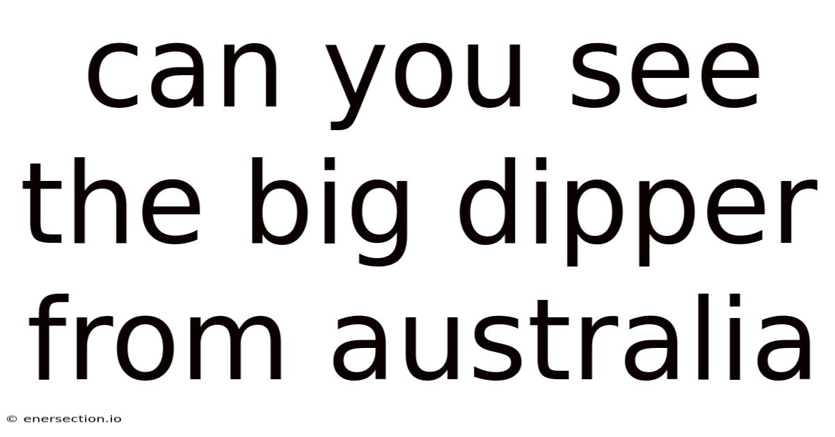 Can You See The Big Dipper From Australia