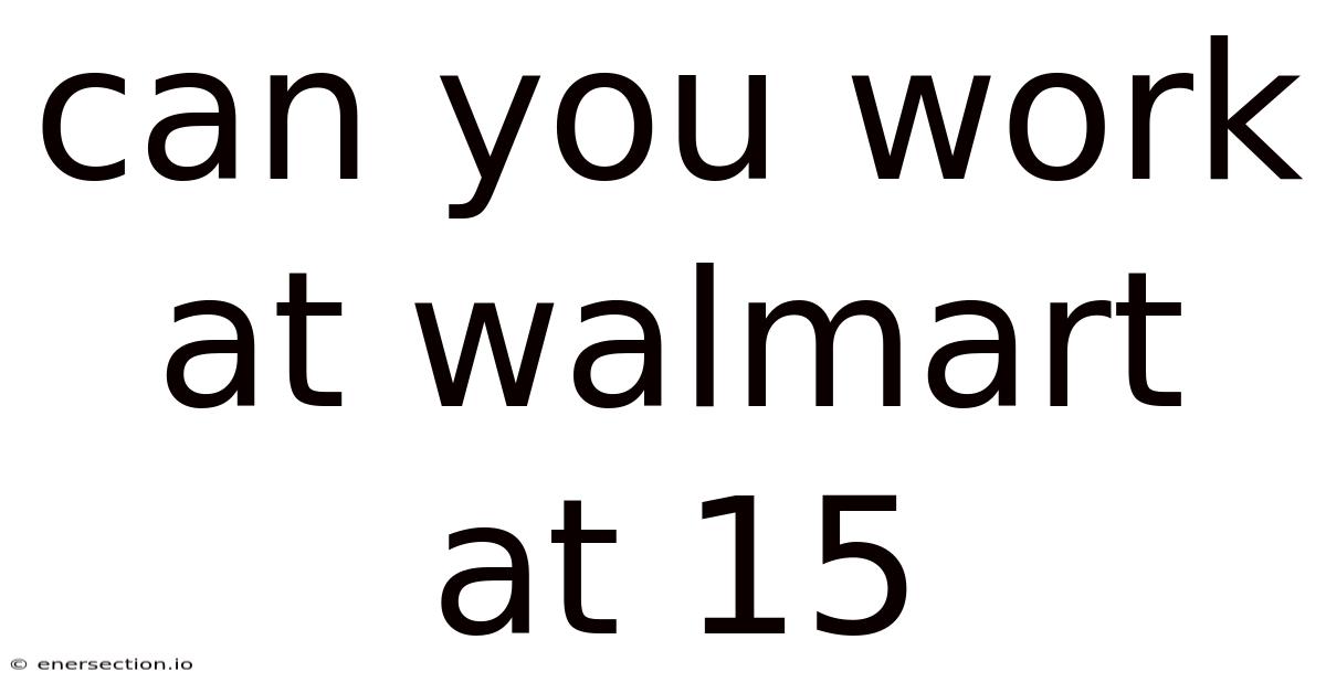 Can You Work At Walmart At 15